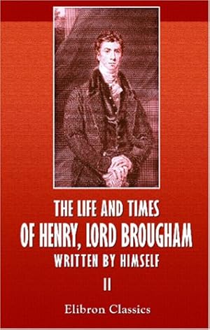 Image du vendeur pour The Life and Times of Henry, Lord Brougham, Written by Himself: Volume 2 mis en vente par WeBuyBooks