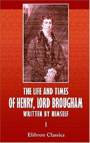 Seller image for The Life and Times of Henry, Lord Brougham, Written by Himself: Volume 1 for sale by WeBuyBooks