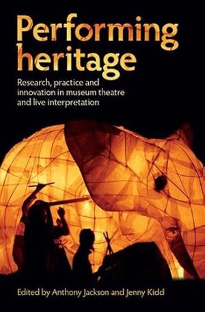 Immagine del venditore per Performing Heritage: Research, Practice and Innovation in Museum Theatre and Live Interpretation venduto da WeBuyBooks