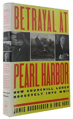 Bild des Verkufers fr BETRAYAL AT PEARL HARBOR: How Churchill Lured Roosevelt into World War II zum Verkauf von Kay Craddock - Antiquarian Bookseller