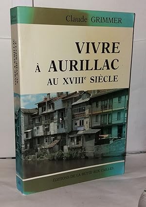 Bild des Verkufers fr Vivre  Aurillac au XVIIIe sicle zum Verkauf von Librairie Albert-Etienne