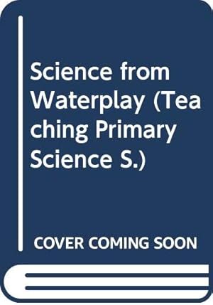 Image du vendeur pour Science from Water Play (Teaching Primary Sci. S) mis en vente par WeBuyBooks