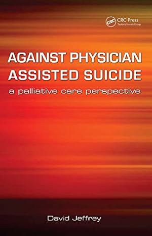 Imagen del vendedor de Against Physician Assisted Suicide: A Palliative Care Perspective a la venta por WeBuyBooks