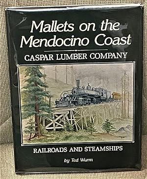Seller image for Mallets on the Mendocino Coast, Caspar Lumber Company, Railroads and Steamships for sale by My Book Heaven
