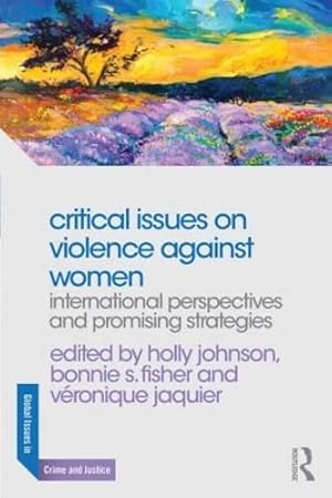 Imagen del vendedor de Critical Issues on Violence Against Women: International Perspectives and Promising Strategies (Global Issues in Crime and Justice) a la venta por WeBuyBooks