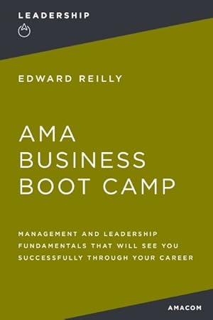 Imagen del vendedor de AMA Business Boot Camp : Management and Leadership Fundamentals That Will See You Successfully Through Your Career a la venta por GreatBookPrices