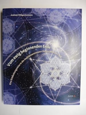 Vom ewig beginnenden Ende - Eine Entdeckungsreisen in die multidimensionalen Ebenen der dualen Welt.