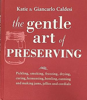 Seller image for The gentle art of preserving. Pickling, smoking, freezing, drying, curing, fermenting, bottling, canning and making jams, jellies and cordials. for sale by Brooks Books