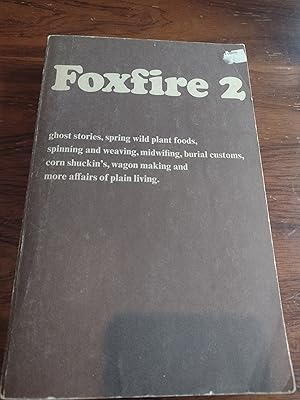 Foxfire 2: Ghost Stories, Spring Wild Plant Foods, Spinning and Weaving, Midwifing, Burial Custom...