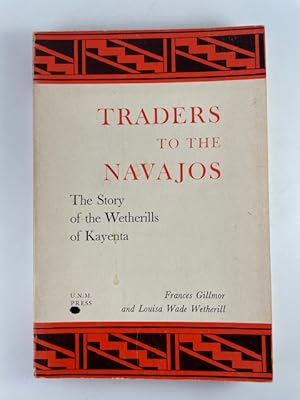 Seller image for Traders to the Navajos: The Story of the Wetherills of Kayenta for sale by BookEnds Bookstore & Curiosities