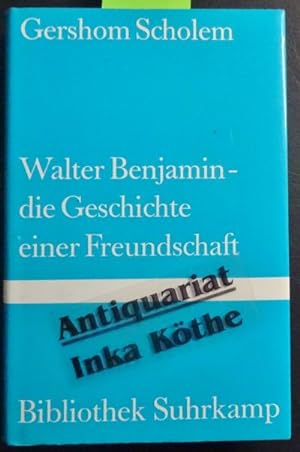 Walter Benjamin - die Geschichte einer Freundschaft - Bibliothek Suhrkamp ; Band 467 -