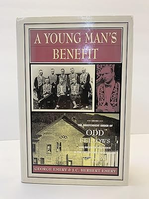 A YOUNG MAN'S BENEFIT: THE INDEPENDENT ORDER OF ODD FELLOWS AND SICKNESS INSURANCE IN THE UNITED ...