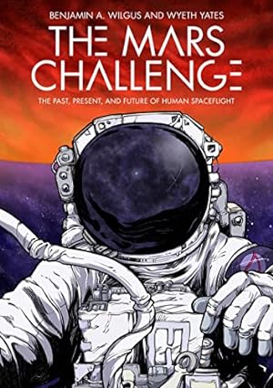 Imagen del vendedor de Mars Challenge, The: The Past, Present, and Future of Human Spaceflight a la venta por WeBuyBooks