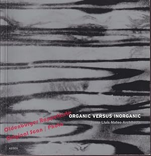Josep Lluís Mateo Architects: Organic versus Inorganic - Feireiss, Kristin (Hrsg)