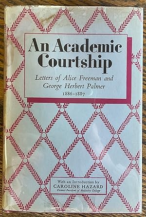 Imagen del vendedor de AN ACADEMIC COURTSHIP Letters of Alice Freeman and George Herbert Palmer (1886-1887) a la venta por Riverow Bookshop