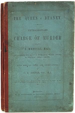 The Queen v. Beaney. Extraordinary Charge of Murder against a Medical Man, in Consequence of a Di...