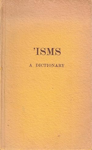 'Isms: A Dictionary of Words Ending in -ISM, _OLOGY, and -PHOBIA with Some Similar Terms Arranged...