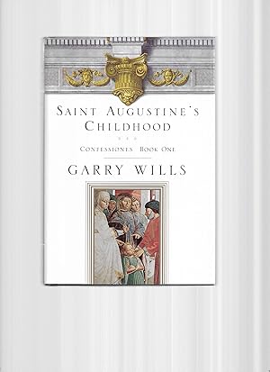 SAINT AUGUSTINE'S CHILDHOOD: Confessiones Book One