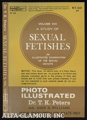 Seller image for A STUDY OF SEXUAL FETISHES; Photo Illustrated SEXUAL ENCYCLOPEDIA FOR ADULTS Vol. VIII for sale by Alta-Glamour Inc.