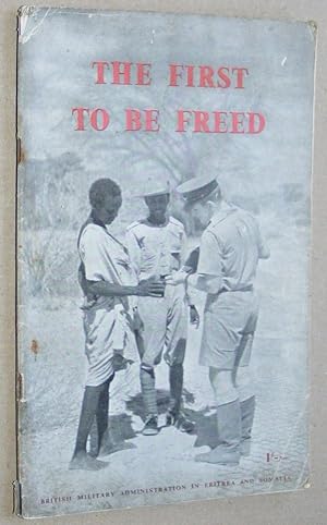The First to be Freed: the record of British Military Administration in Eritrea and Somalia, 1941...