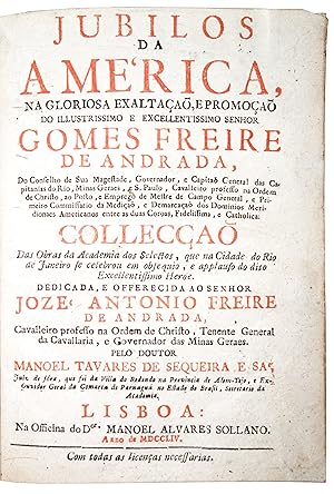 Image du vendeur pour Jubilos da America, na gloriosa exaltao, e promoo do Illustrissimo e Excellentissimo Senhor Gomes Freire de Andrada . Colleco das obras da Academia dos Selectos, que na Cidade do Rio de Janeiro se celebrou em obsequio, e applauso do dito Excellentissimo Heroe . mis en vente par Richard C. Ramer Old and Rare Books