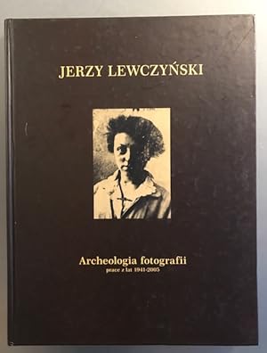 Jerzy Lewczynski. "Archeologia fotografii" prace z lat 1941-2005.