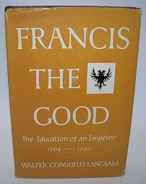 Seller image for Francis the Good: The Education of an Emperor 1768-1792 for sale by Easy Chair Books