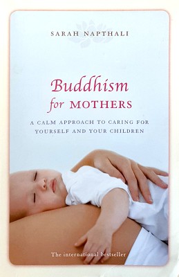 Image du vendeur pour Buddhism For Mothers: A Calm Approach To Caring For Yourself And Your Children mis en vente par Marlowes Books and Music