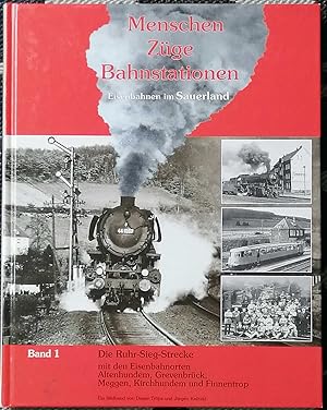 Menschen - Züge - Bahnstationen; Teil: Band 1: Eisenbahnen im Sauerland : die Ruhr-Sieg-Strecke m...