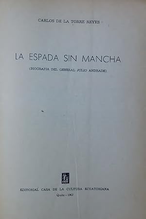 Imagen del vendedor de LA ESPADA SIN MANCHA. (BIOGRAFIA DEL GENERAL JULIO ANDRADE) a la venta por Antiquariat Bookfarm