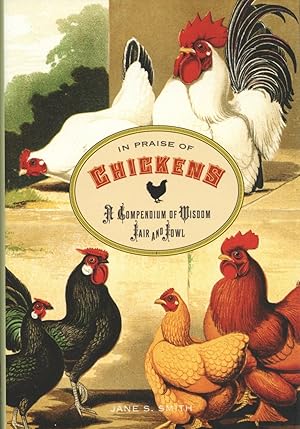 In Praise of Chickens: A Compendium Of Wisdom Fair And Fowl