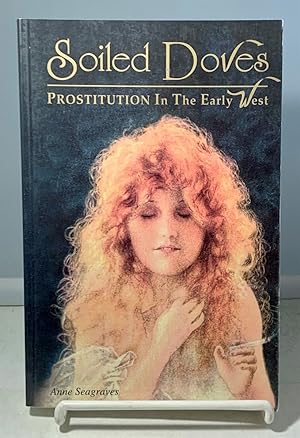 Seller image for Soiled Doves Prostitution in the Early West for sale by S. Howlett-West Books (Member ABAA)