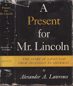 A Present for Mr. Lincoln: The Story of Savannah From Secession to Sherman Inscribed, signed by t...