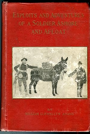 Exploits and Adventures of a Soldier Ashore and Afloat