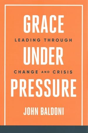 Imagen del vendedor de Grace Under Pressure : Leading Through Change and Crisis a la venta por GreatBookPrices