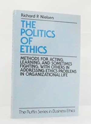 Bild des Verkufers fr Politics of Ethics : Methods for Acting, Learning, and Sometimes Fighting With Others in Addressing Ethics Problems in Organizational Life zum Verkauf von Adelaide Booksellers
