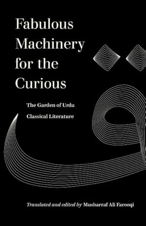 Seller image for Fabulous Machinery for the Curious : The Garden of Urdu Classical Literature for sale by GreatBookPrices