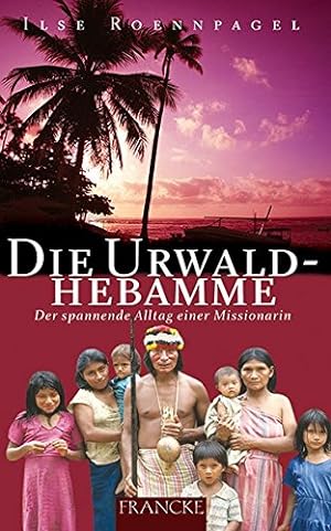 Seller image for Die Urwaldhebamme : der spannende Alltag einer Missionarin. for sale by Antiquariat Buchhandel Daniel Viertel