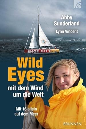 Imagen del vendedor de Wild eyes - mit dem Wind um die Welt mit 16 allein auf dem Meer a la venta por Antiquariat Buchhandel Daniel Viertel
