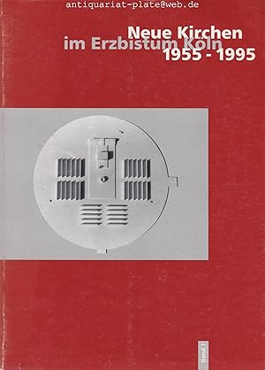 Neue Kirchen im Erzbistum Köln 1955 - 1995 Band 1 und Band 2. Bearbeitet und zusammengestellt von...