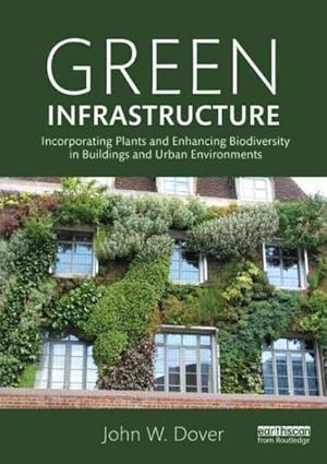 Imagen del vendedor de Green Infrastructure : Incorporating Plants and Enhancing Biodiversity in Buildings and Urban Environments a la venta por GreatBookPrices