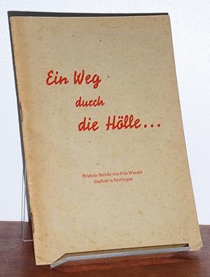 Ein Weg durch die Hölle. Erlebnis-Bericht von Fritz Wandel, Stadtrat in Reutlingen.