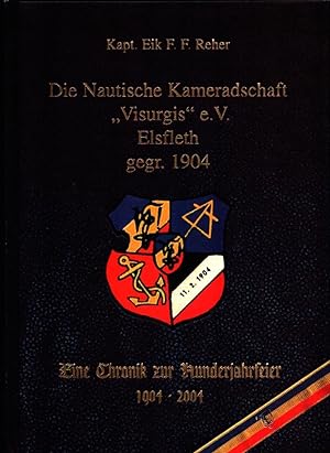 Die Nautische Kameradschaft "Visurgis" e.V. Elsfleth von 1904. Eine Chronik zur Hunderjahrfeier 1...