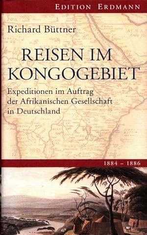 Reisen im Kongogebiet. Expeditionen im Auftrag der Afrikanischen Gesellschaft in Deutschland 1884...