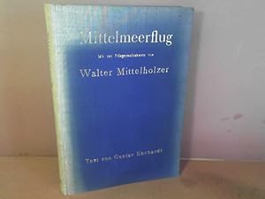 Mittelmeerflug. - Mit 120 Fliegeraufnahmen und einer Einleit. v. W.Mittelholzer. Text von G.Ehrha...