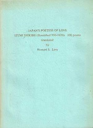 Japan's poetess of love. Izumi Shikibu (flourished 990-1020): 300 poems translated by Howard S. Levy