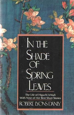 Imagen del vendedor de In the Shade of Spring Leaves: The Life and Writings of Higuchi Ichiyo, a Woman of Letters in Meiji Japan a la venta por Bij tij en ontij ...