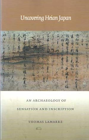 Imagen del vendedor de Uncovering Heian Japan: An Archaeology of Sensation and Inscription a la venta por Bij tij en ontij ...