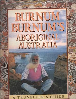 Image du vendeur pour Burnum Burnum's Aboriginal Australia: A traveller's guide mis en vente par Bij tij en ontij ...