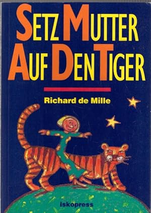 Setz Mutter auf den Tiger: Phantasieexperimente für Kinder und Erwachsene (Lebendiges Lernen und ...